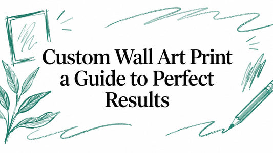Custom Wall Art Print a Guide to Perfect Results