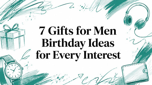 7 Gifts for Men Birthday Ideas for Every Interest
