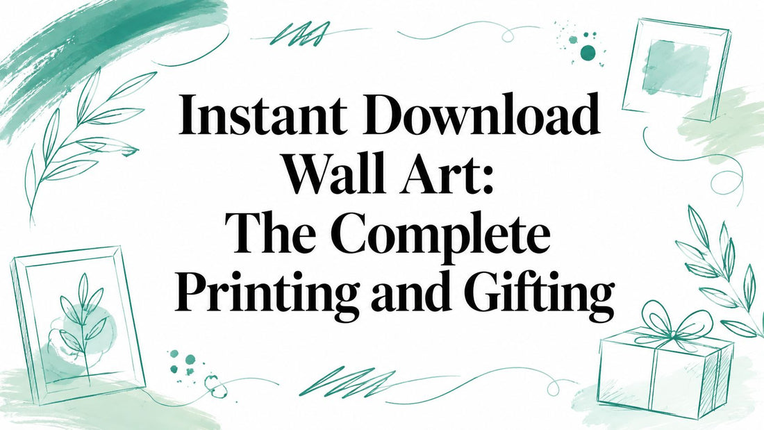 Instant Download Wall Art: The Complete Printing and Gifting
