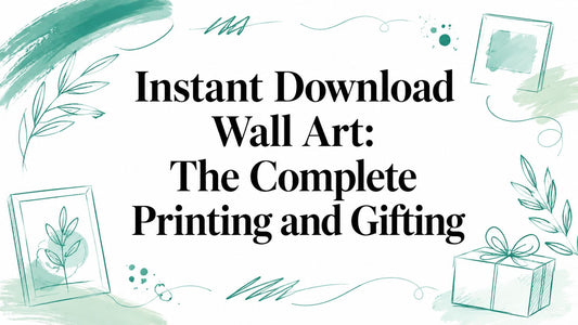 Instant Download Wall Art: The Complete Printing and Gifting