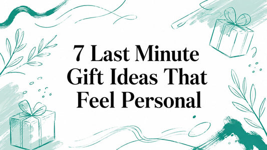 7 Last Minute Gift Ideas That Feel Personal