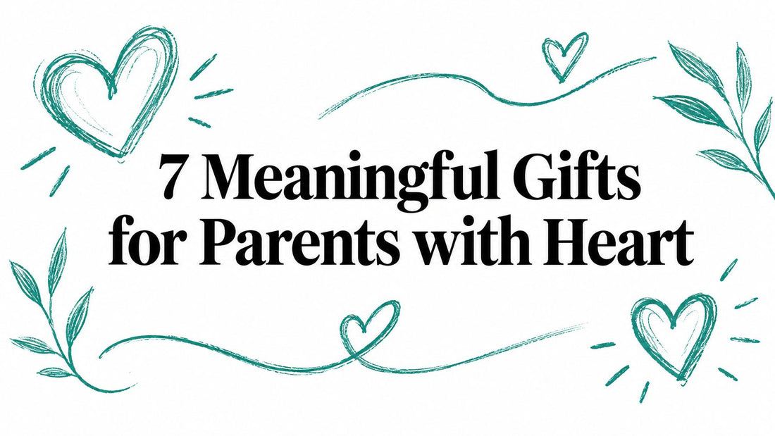7 Meaningful Gifts for Parents with Heart