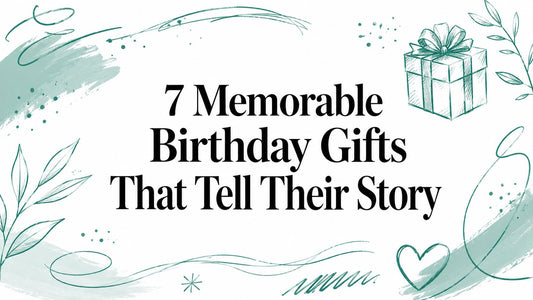 7 Memorable Birthday Gifts That Tell Their Story